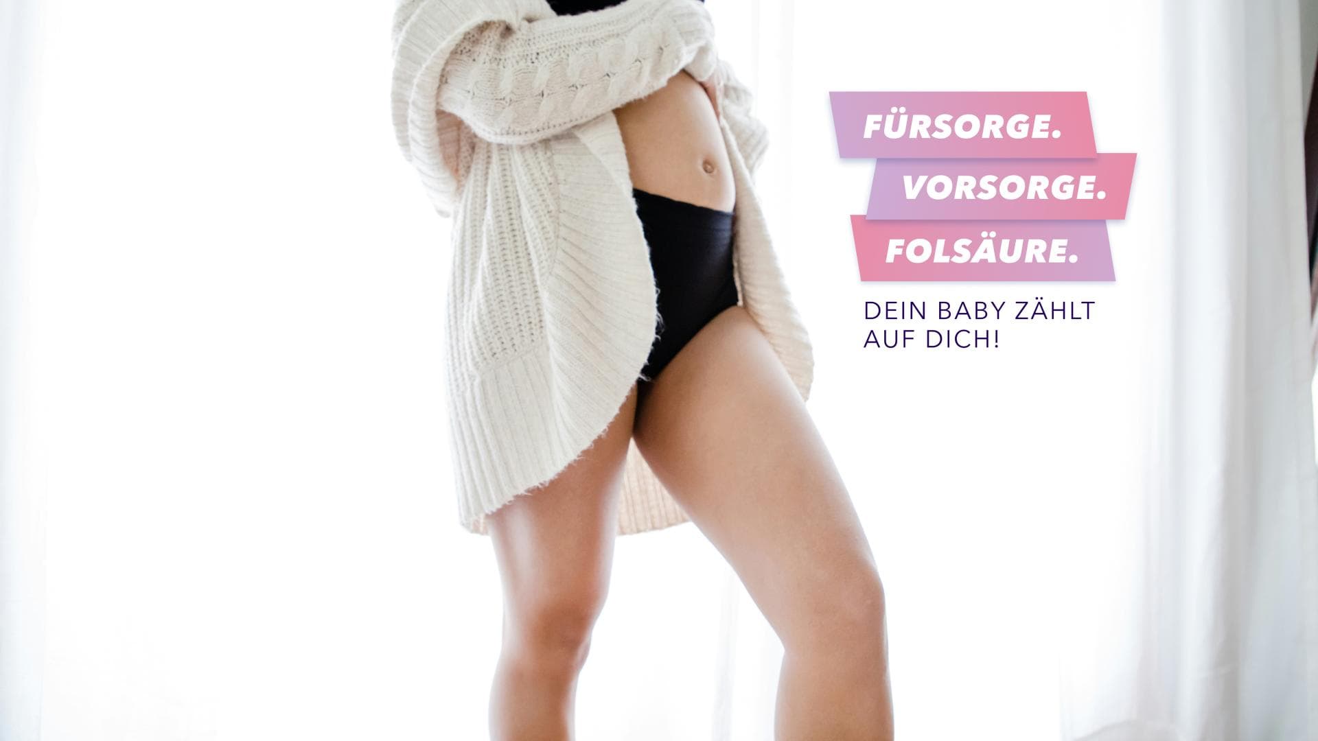 Fürsorge. Vorsorge. Folsäure. Dein Baby zählt auf dich!