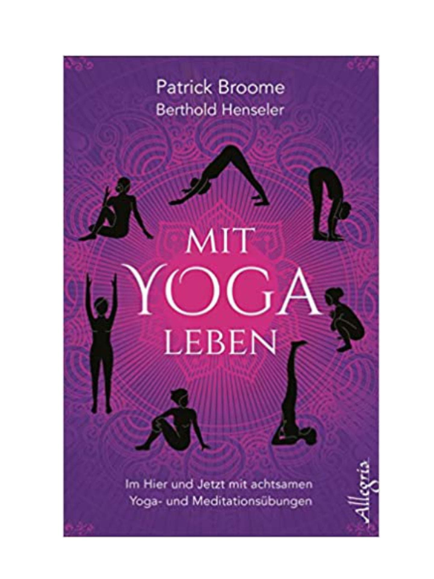 Patrick Broome, Berthold Henseler: Mit Yoga leben