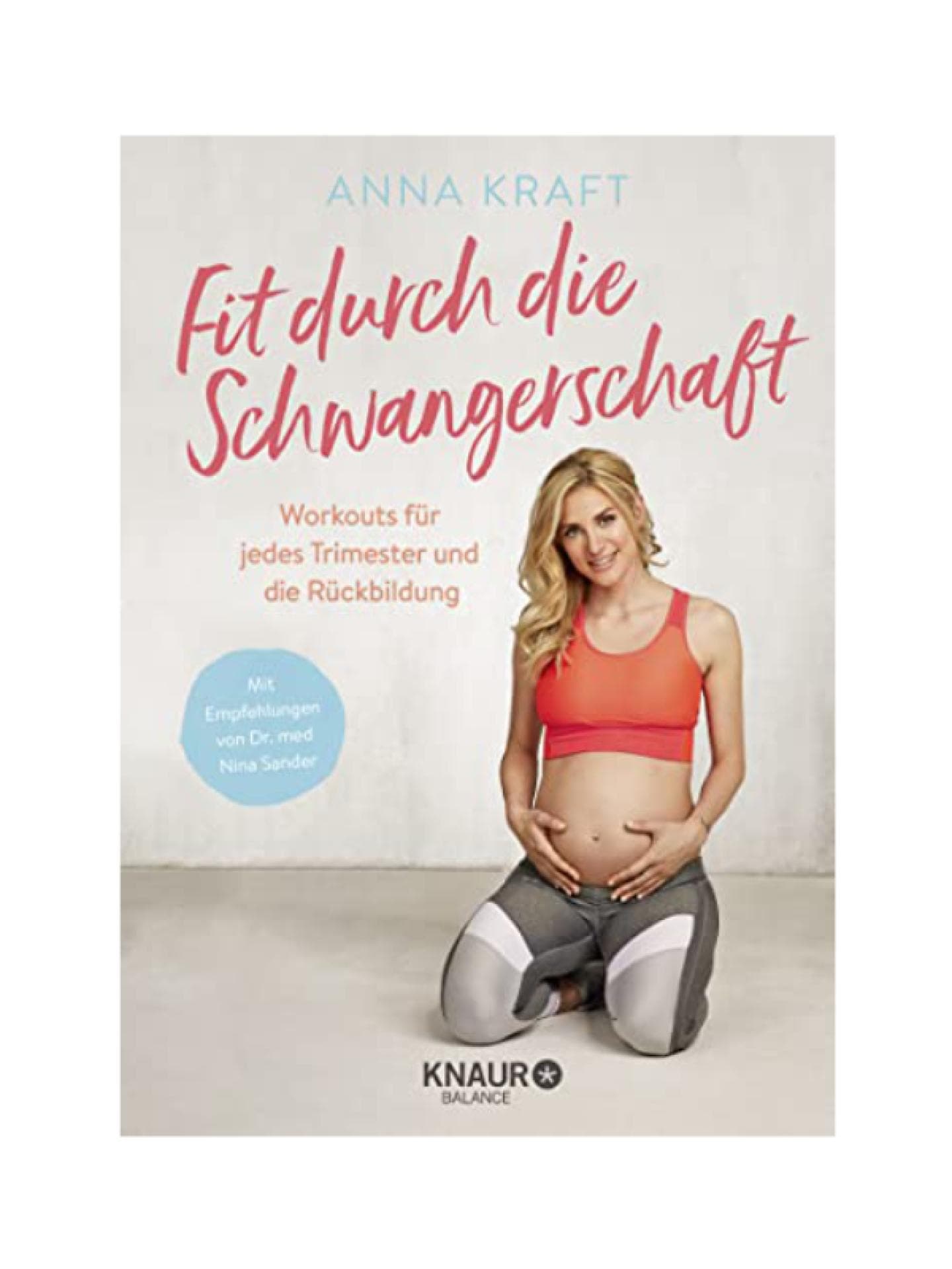 Anna Kraft: Fit durch die Schwangerschaft: Workouts für jedes Trimester und die Rückbildung