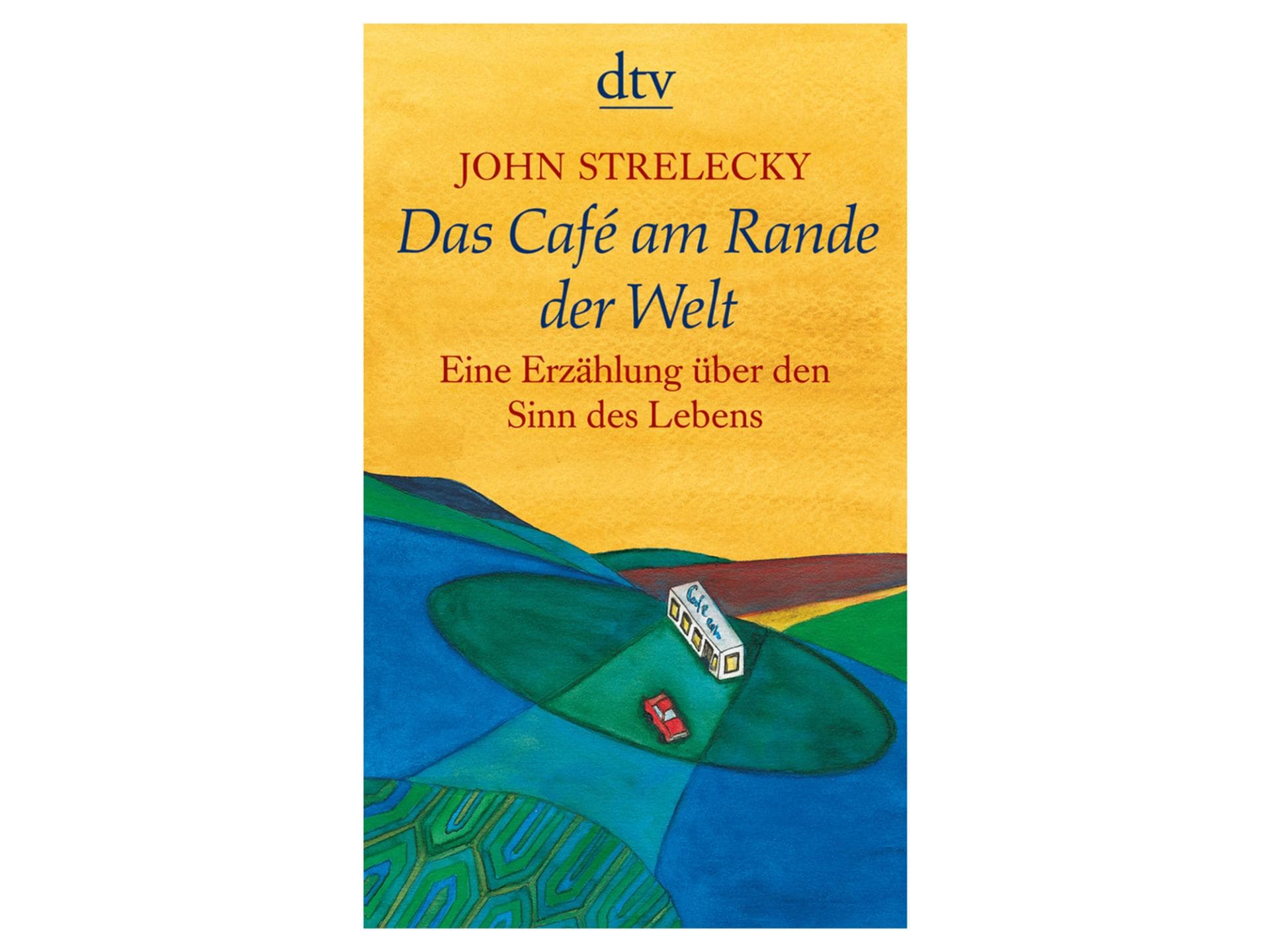 Das Café am Rande der Welt von John Strelecky Das Café am Rande der Welt von John Strelecky