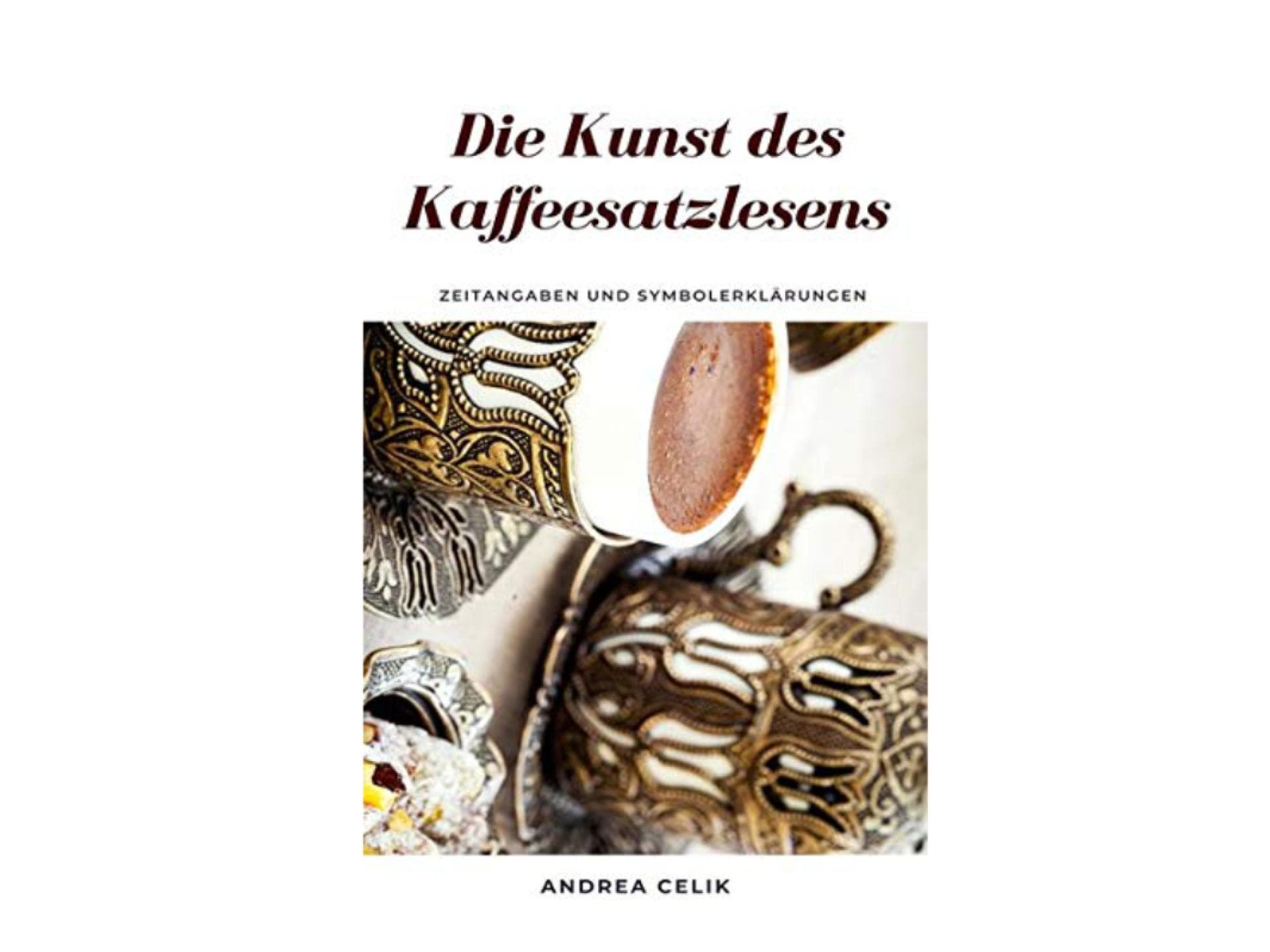 Andrea Celik: Die Kunst des Kaffeesatzlesens: Zeitangaben und Symbolerklärungen