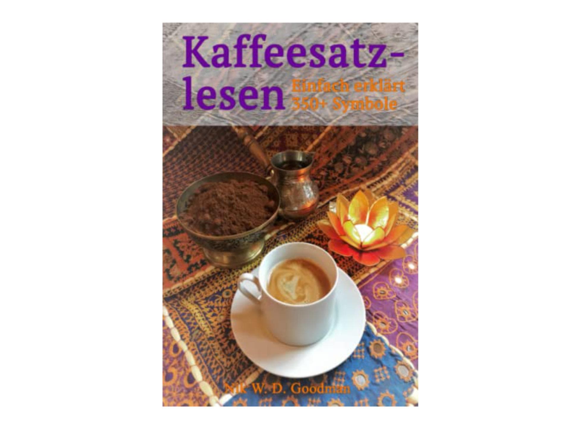 Nik W.D. Goodman: Kaffeesatz lesen: Einfach erklärt, über 350 Symbole