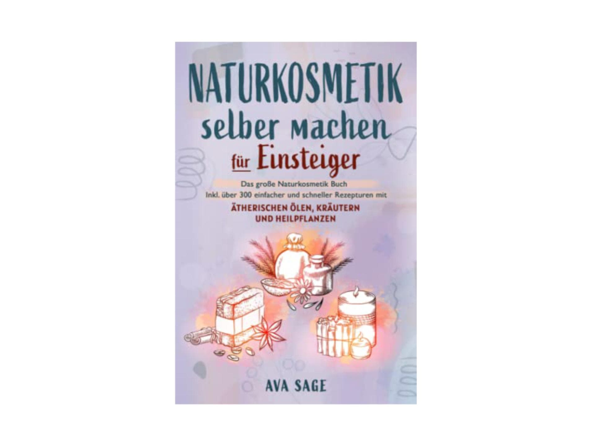 Ava Sage: Naturkosmetik selber machen für Einsteiger