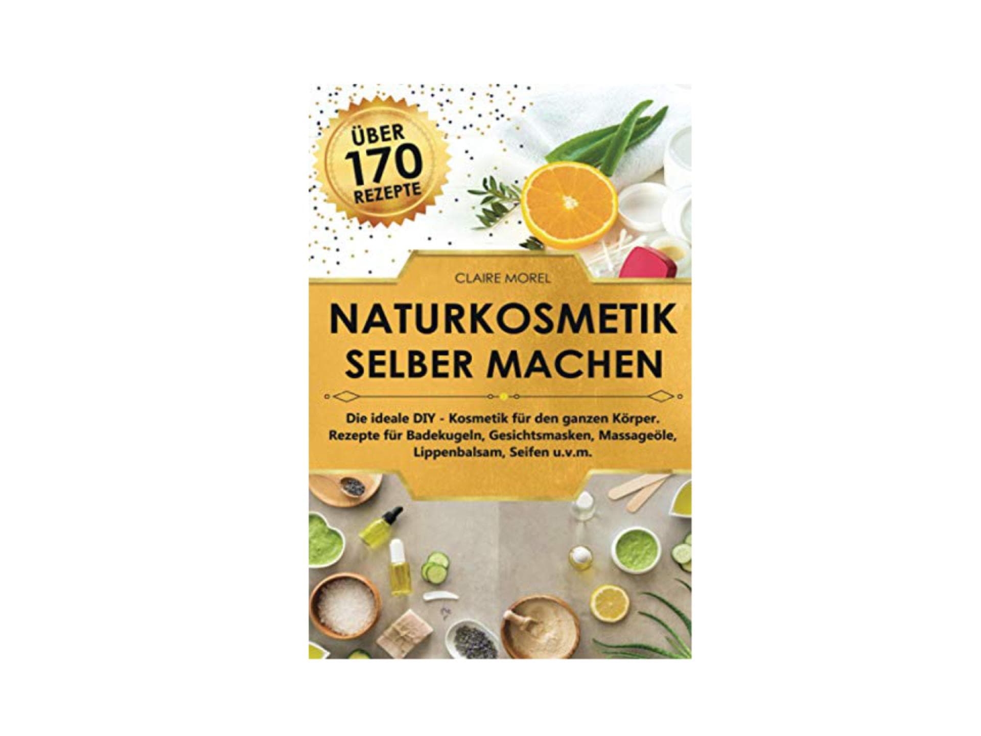 Claire Morel: Naturkosmetik selber machen
