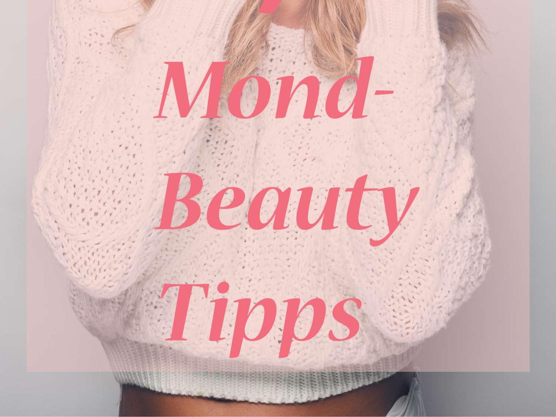 Mond Beauty 7 Tipps Mond Beauty 7 Tipps