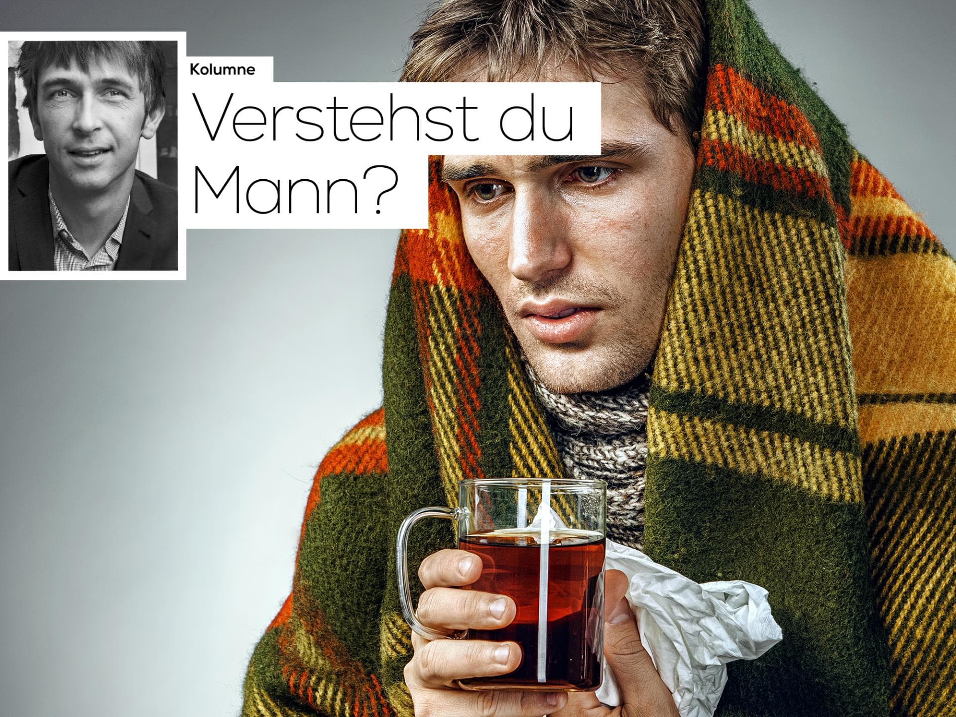 Kolumne_verstehst-du-mann_2017-12-14_warum-sind-maenner-bei-schnupfen-memmen Kolumne_verstehst-du-mann_2017-12-14_warum-sind-maenner-bei-schnupfen-memmen